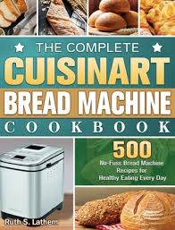 With the machine running, pour the liquid through the feed tube as fast as the flour absorbs it. The Complete Cuisinart Bread Machine Cookbook 500 No Fuss Bread Machine Recipes For Healthy Eating Every Day Hardcover Volumes Bookcafe
