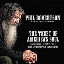 Two of the central ingredients to our family are food and faith, so. The Theft Of America S Soul Blowing The Lid Off The Lies That Are Destroying Our Country By Phil Robertson