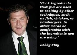 Finest 7 eminent quotes by bobby flay pic English via Relatably.com