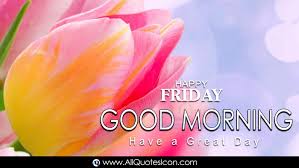 Good morning its friday wishes quotes messages greetings images. Beautiful Happy Friday Good Morning Quotes In English Images Hd Wallpapers Best Life Inspiration Quotes In English Whatsapp Pictures Online Good Morning English Quotes Free Download Www Allquotesicon Com Telugu Quotes