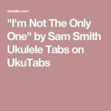 I've rekindled my interest in the ukulele so i've been practicing everyday. I M Not The Only One By Sam Smith Ukulele Tabs On Ukutabs House Of Gold Ukulele Ukulele Tabs Ukulele