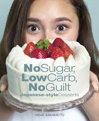 15 desserts you won't believe are low in sugar. No Sugar Low Carb No Guilt Japanese Style Desserts Hisae Sakamoto 9789814828505 Amazon Com Books