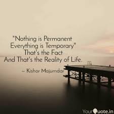 In politics, there is no permanent enemy or permanent friend. Nothing Is Permanent Ev Quotes Writings By Kishor Majumdar Yourquote