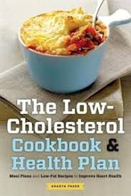 After all, your cholesterol and health go hand in hand. Low Cholesterol Cookbook Health Plan Meal Plans And Low Fat Recipes To Improve Heart Health Book By Shasta Press Perfect Www Chapters Indigo Ca