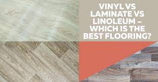 Vinyl Vs Laminate Vs Linoleum Which
