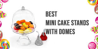 6 best mini cake stands with domes