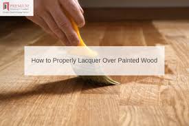 Properly Lacquer Over Painted Wood