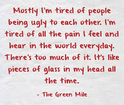 mostly i m tired of people being ugly