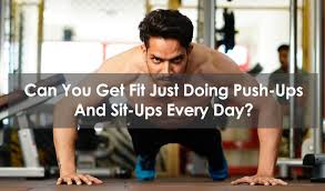 get fit just doing push ups and sit ups