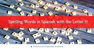 spelling words in spanish with the letter h