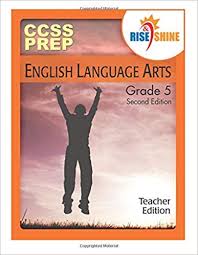 Both parents and teachers can find this course useful for their 5th grade students who might need a learning supplement for basic english concepts. Amazon Com Rise Shine Ccss Prep Grade 5 English Language Arts Teacher Edition 9781503127661 Lyons Mark A Kantrowitz Jonathan D Borner Suzanne E Espano Sarah M W Books