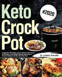 How do you cook a chicken in a crock pot? Keto Crock Pot Cookbook 2020 5 Ingredient Affordable Easy Delicious Keto Crock Pot Recipes Lose Weight Balance Hormones Reverse Diabetes 30 Day Keto Meal Plan Soudel Dr Julane 9781699809884 Amazon Com Books