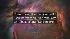 6 quotes by sally ride, one of many famous astronauts. Sally Ride Quote Then During The Mission Itself I Used The Space Shuttle S Robot Arm To