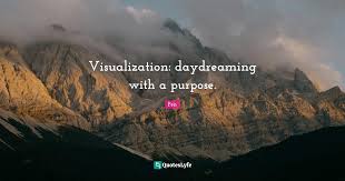 Visualization quotes for instagram plus a big list of quotes including make sure you visualize what you really want, not what someone else wants for you. Visualization Daydreaming With A Purpose Quote By Pen Quoteslyfe