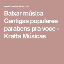 Parabens a voce mp3 download. Baixar Musica Cantigas Populares Parabens Pra Voce Krafta Musicas