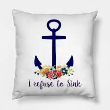 One thought on quote collective | i refuse to sink. I Refuse To Sink Life Quotes Sayings Pillow Teepublic