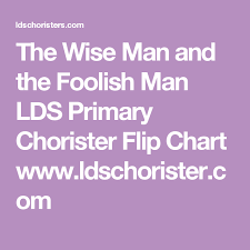 The Wise Man And The Foolish Man Lds Primary Chorister Flip