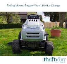 What is a huskee riding lawn mower worth? Riding Mower Battery Won T Hold A Charge Thriftyfun