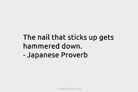 the nail that sticks up gets hammered