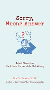 Displaying 22 questions associated with risk. Sorry Wrong Answer Trivia Questions That Even Know It Alls Get Wrong Ebook Evans Ph D Rod L Amazon In Kindle Store
