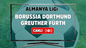 Canlı izle Borussia Dortmund Greuther Fürth maçı Almanya Bundesliga  16.hafta Bein Sports 2 şifresiz ve canlı maç izle - Tv100 Spor