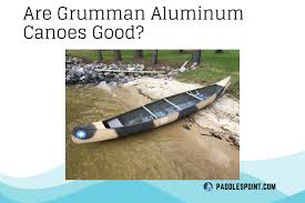 are grumman aluminum canoes good