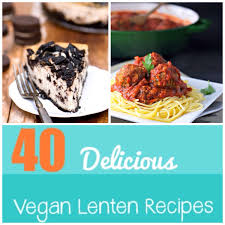 40 delicious vegan lenten recipes