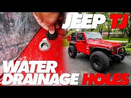 jeep tj water drain holes you