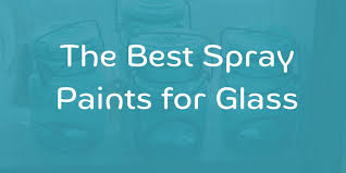 The Best Spray Paints For Glass