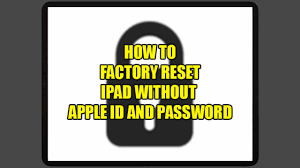 to factory reset ipad without apple id