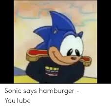 Talking angela hero vs sonic hedgehog? Sonic Says Hamburger Youtube Youtube Com Meme On Me Me
