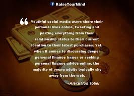 Best finance quotes selected by thousands of our users! Finance Quotes Sayings Youthful Social Media Users Share Their Personal Lives Online Tweeting And Posting Everything From Their Relationship Status To Their Current Location To Their Latest Purchases Yet When