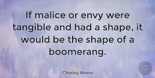 Are you a quotes master? Charley Reese If Malice Or Envy Were Tangible And Had A Shape It Would Be Quotetab