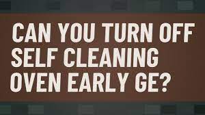 Can you turn off self cleaning oven early GE? - YouTube