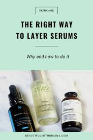 This time i'm talking about the b. The Art Of Layering Serums Why And How To Do It