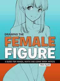 Drawing the Female Figure A Guide for Manga Hentai and Comic Book Artists 