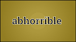 abhorrible