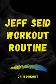 jeff seid workout routine dr workout