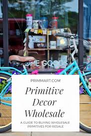 We have been serving customers for over a decade offering a wide ra. Primitive Decor Wholesale A Guide To Buying Wholesale Primitives For Resale Wholesale Decor Primitive Decorating Buying Wholesale