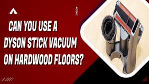 dyson stick vacuum on hardwood floors