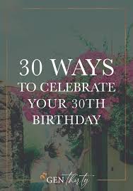 to celebrate your 30th birthday
