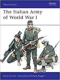 Italy backs out of triple alliance. The Italian Army Of World War I Men At Arms Nicolle David Ruggeri Raffaele 9781841763989 Amazon Com Books
