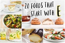 20 foods that start with e