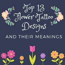 top 13 flower tattoo designs and their
