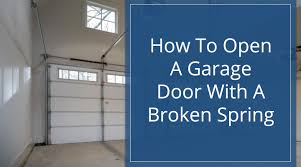 open a garage door with a broken spring
