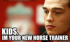 Kids. im your new horse trainer - Andy Carroll - quickmeme via Relatably.com