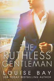 The Ruthless Gentleman by Louise Bay | Goodreads
