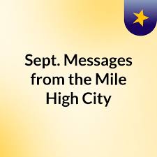 Sept. Messages from the Mile High City