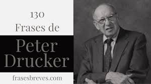 Célebres Frases de Peter Drucker - Frases Breves