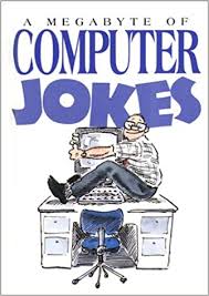Computers and the internet are a part of all of our lives now — and that means it can be hard to escape screens. A Megabyte Of Computer Jokes Exley Helen 9781850156239 Amazon Com Books